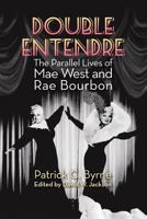 Double Entendre: The Parallel Lives of Mae West and Rae Bourbon 1629331570 Book Cover