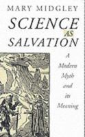 Science as Salvation: A Modern Myth and its Meaning 0415107733 Book Cover