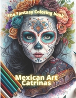 The fantasy coloring book: Mexican art: Catrinas for coloring and relaxing B0BZFRQYT9 Book Cover