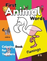 First Animal Words Coloring Book for Toddlers: An Educational Coloring Activity Book for Little Kids, Boys & Girls, for Their Early Learning of Animal ... (My First Words Coloring Book) (Volume 1) 1981769560 Book Cover
