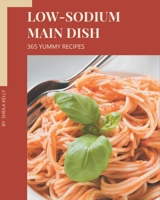 365 Yummy Low-Sodium Main Dish Recipes: Cook it Yourself with Yummy Low-Sodium Main Dish Cookbook! B08J5HHXLQ Book Cover