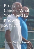 Prostate Cancer: What you need to know to Survive 1692126768 Book Cover