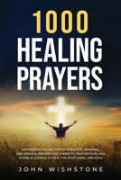 1000 Healing Prayers: A Powerful Collection of Christian, Spiritual, and Miracle Prayers for Strength, Restoration, and Divine Blessings to Heal the B B0F1Y8TV99 Book Cover