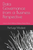 Data Governance from a Business Perspective: How to Use It Without Making Things Worse (Responsible Data & AI Series) B0GNH6TSM5 Book Cover