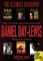 Daniel Day-Lewis: Three Time Academy Award Winner for Best Actor, the Ultimate Biography: Star of Lincoln, There Will Be Blood and My Left Foot: He Was in It -- To Win It! Full Color Photo Book 1494867591 Book Cover