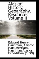 Alaska: History, Geography, Resources; Volume II 1017103690 Book Cover