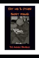 Eat Me & Other Short Poems 1071402137 Book Cover