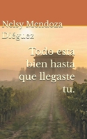 Todo estaba bien hasta que llegaste tu. (Spanish Edition) B0GWGT7NJ4 Book Cover