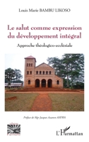 Le salut comme expression du développement intégral: Approche théologico-ecclésiale (Religions Et Spiritualité) (French Edition) 2336453274 Book Cover