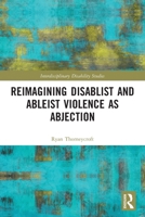 Reimagining Disablist and Ableist Violence as Abjection 0367525003 Book Cover