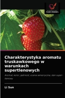 Charakterystyka aromatu truskawkowego w warunkach supertlenowych 6203133132 Book Cover