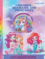 Unicorns, Mermaids and Princesses: Exploring the Magical World of Coloring: Charming Coloring Book for Kids Ages 4-8 B0CTJ89GYH Book Cover