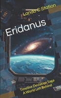 Eridanus: Timeline Deviation Saga – A World Left Behind (The Eridanus Saga) 1069655511 Book Cover