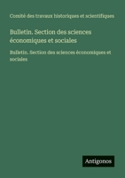Bulletin. Section des sciences économiques et sociales: Bulletin. Section des sciences économiques et sociales (French Edition) 3563733929 Book Cover