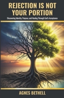 Rejection is Not Your Portion: Discovering Identity, Purpose, and Healing Through God’s Acceptance B0FPDB9QN2 Book Cover