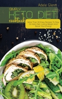 Simply Keto Diet Cookbook: More Than 50 Easy Recipes To Stay On Keto Diet, Losing Weight And Boost Your Energy 1801692742 Book Cover