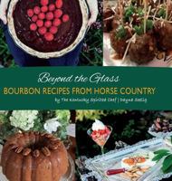 Beyond the Glass: Bourbon Recipes From Horse Country 0692186859 Book Cover