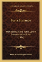 Burla Burlando: Menudencias De Varia, Leve Y Entrenida Erudicion (1914) 1145757707 Book Cover