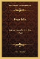 Peter Idle: Instructions To His Son (1903) 1165406578 Book Cover