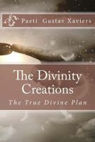 The Divinity Creations: The True Divine Plan 153011120X Book Cover