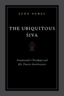 The Ubiquitous Siva: Somananda's Sivadrsti and His Tantric Interlocutors (AAR Religions in Translation) 0199795460 Book Cover