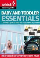 Baby And Toddler Essentials: A Complete Guide To What You Need, And What To Avoid ( " Which? " Essential Guides) 1844900355 Book Cover