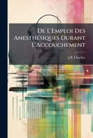 De L'Emploi Des Anesthésiques Durant L'Accouchement 114159367X Book Cover