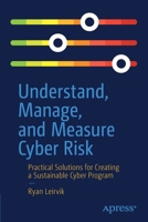 Understand, Manage, and Measure Cyber Risk: Practical Solutions for Creating a Sustainable Cyber Program 1484278208 Book Cover