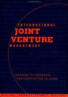 International Joint Venture Management: Learning to Cooperate and Cooperating to Learn 0471828947 Book Cover
