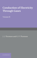 Conduction of Electricity Through Gases. Volume II. Third Edition 0486620085 Book Cover