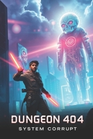 Dungeon 404: System Corrupt B0F1DB5XLP Book Cover