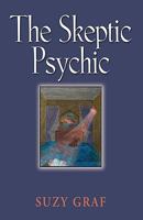 THE SKEPTIC PSYCHIC: An Autobiography Into The Acceptance Of The Unseen 1609100972 Book Cover