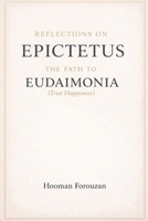 Reflections on Epictetus: The Path to Eudaimonia (True Happiness) B0GSJDH48V Book Cover