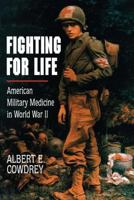 Fighting for Life: American Military Medicine in World War II 0029068355 Book Cover