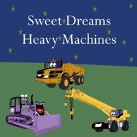 Sweet Dreams Heavy Machines 1961387034 Book Cover