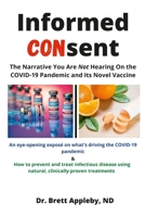 Informed Consent: The Narrative You Are Not Hearing On the COVID-19 Pandemic and Its Novel Vaccine 1667166255 Book Cover