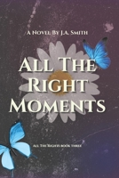All The Right Moments B0GXBJJRBZ Book Cover