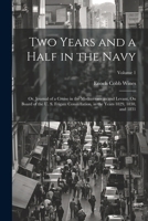 Two Years and a Half in the Navy: Or, Journal of a Cruise in the Mediterranean and Levant, On Board of the U. S. Frigate Constellation, in the Years 1829, 1830, and 1831; Volume 1 102276859X Book Cover