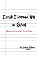 I wish I learned this in School: A Fun, No-Nonsense Guide to Financial Freedom B0DZ19TH77 Book Cover