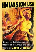 Invasion USA: Essays on Anti-Communist Movies of the 1950s and 1960s 0786499044 Book Cover