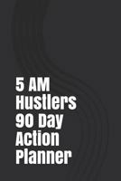 5 Am Hustlers 90 Day Action Planner 1792846959 Book Cover