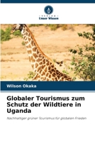 Globaler Tourismus zum Schutz der Wildtiere in Uganda 6206403580 Book Cover