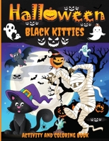 Halloween Black Kitties Activity and Coloring Book: A Spooky Halloween Workbook for Kids Ages 4-8, Coloring Pages, Word Searches, Mazes, Dot-To-Dot Puzzles, and More! 1685190391 Book Cover