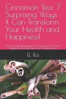 Cinnamon Tea: 7 Surprising Ways It Can Transform Your Health and Happiness!: From Boosting Brainpower to Soothing Your Soul: Unlock the Secret Powers of Cinnamon Tea B0F5QFCCV9 Book Cover