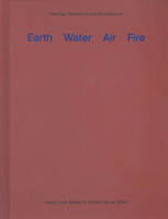 Earth, Water, Air, Fire: The Four Elements and Architecture 1940291461 Book Cover