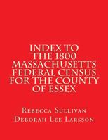 Index to The 1800 Massachusetts Federal Census For The County of Essex 1502737450 Book Cover