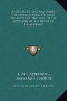 A History Of England Under The Norman Kings Or, From The Battle Of Hastings To The Accession Of The House Of Plantagenet 1163122831 Book Cover