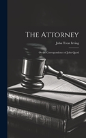 The Attorney: Or the Correspondence of John Quod 1022704710 Book Cover