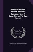 Phonetic French Reader Phonetic Transcription of Short Stories for Oral French 134084284X Book Cover