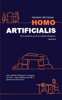 Homo Artificialis - From prehistoric grunts to artificial intelligence.: How artificial intelligence is changing our lives – clear, exciting, and with a glimpse into the future! B0DZ13WV8C Book Cover